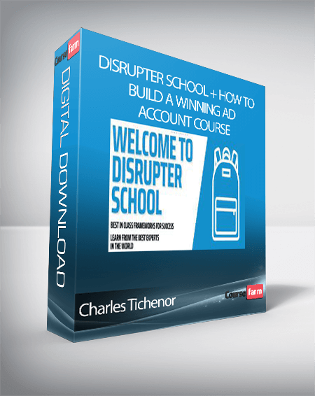 Charles Tichenor - Disrupter School + How to Build a Winning Ad Account Course