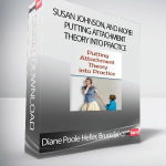 Diane Poole Heller, Bruce Ecker, Susan Johnson, and more! - Putting Attachment Theory into Practice