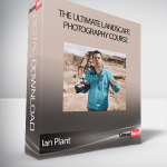 Ian Plant - The Ultimate Landscape Photography Course