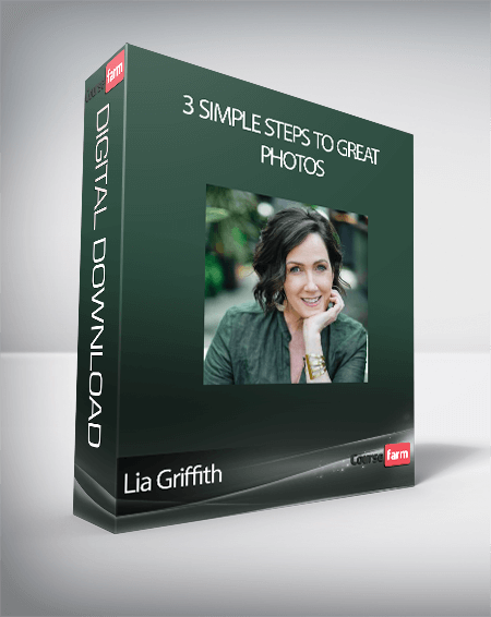 Lia Griffith - 3 Simple Steps to Great Photos