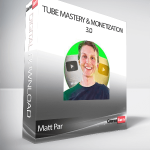Matt Par - Tube Mastery & Monetization 3.0