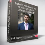 Nick Kozmin - Earn $100K Per Month In 3 Months Or Less As A Growth Consultant