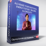 Qigong Grandmaster Mantak Chia - Alchemize Your Emotional Energy for Self-Healing & Longevity