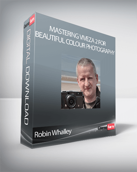 Robin Whalley - Mastering Viveza 2 for Beautiful Colour Photography