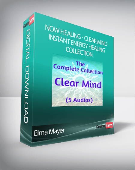 Elma Mayer - Now Healing - Clear Mind Instant Energy Healing Collection