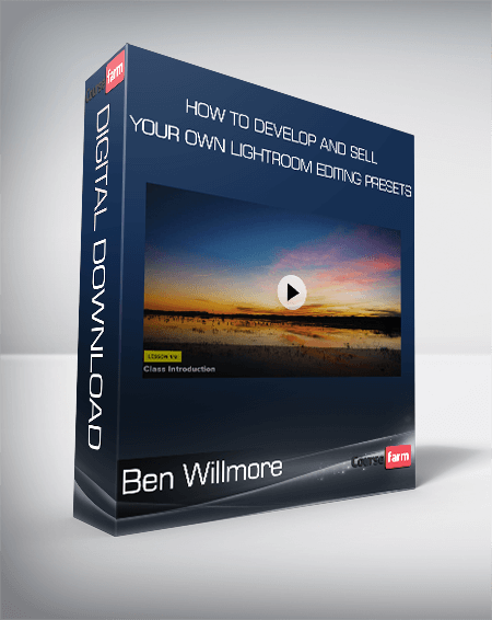 Ben Willmore - How To Develop and Sell Your Own Lightroom Editing Presets