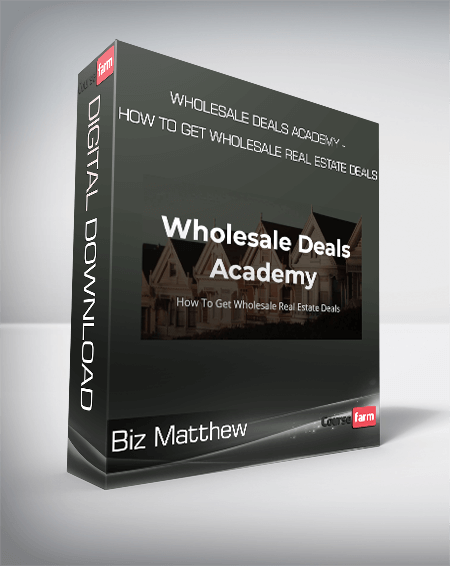 Biz Matthew - Wholesale Deals Academy - How To Get Wholesale Real Estate Deals