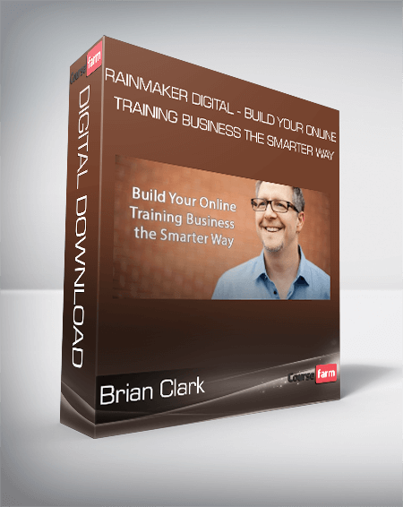 Brian Clark - Rainmaker Digital - Build Your Online Training Business the Smarter Way