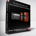 Brian Rodgers Jr - The Hero Shot How To Light And Composite Product Photography