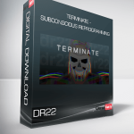 DR22 - Terminate - Subconscious Reprogramming