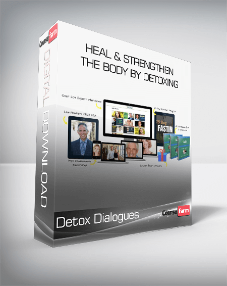 Detox Dialogues - Heal & Strengthen The Body by Detoxing