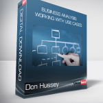 Don Hussey - Business Analysis: Working with Use Cases
