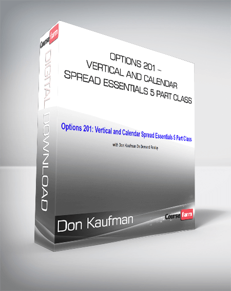 Don Kaufman On Demand Replay – Options 201 – Vertical and Calendar Spread Essentials 5 Part Class