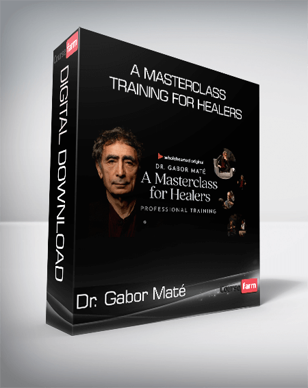 Dr. Gabor Maté - A Masterclass Training For Healers