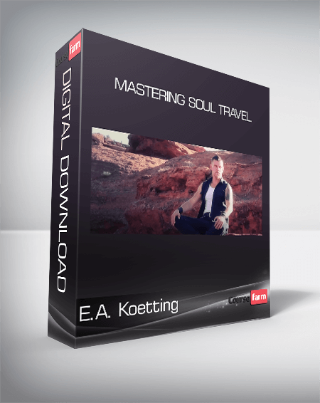 E.A. Koetting - Mastering Soul Travel