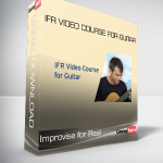 Improvise for Real - IFR Video Course for Guitar