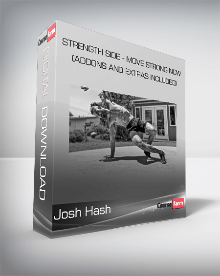 Josh Hash - Strength Side - Move Strong Now (Addons and Extras Included)