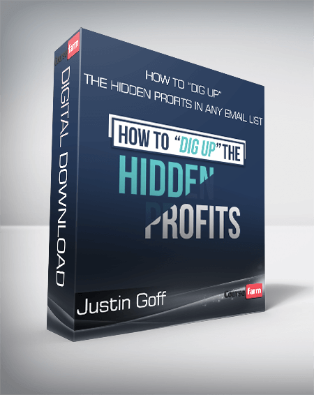 Justin Goff - How To “Dig Up” The Hidden Profits In Any Email List