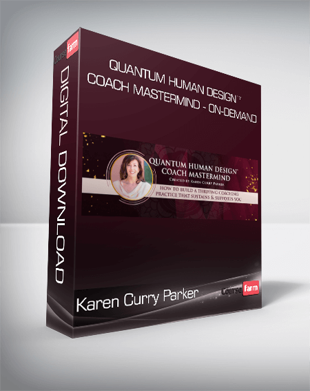 Karen Curry Parker - Quantum Human Design™ Coach Mastermind - On-Demand