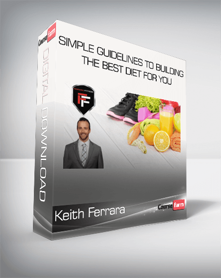 Keith Ferrara - Simple Guidelines To Building The Best Diet For You