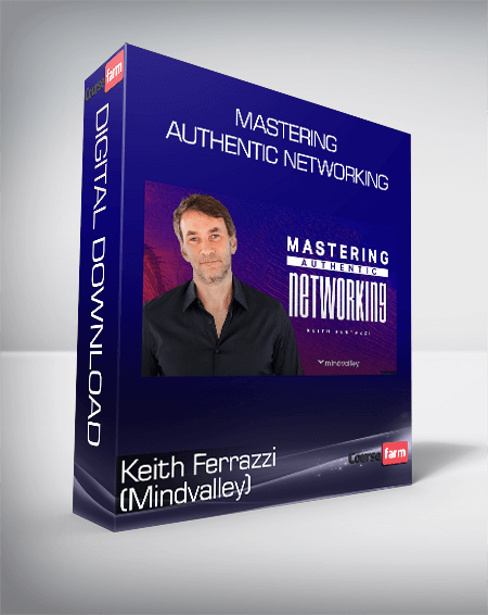 Keith Ferrazzi (Mindvalley) - Mastering Authentic Networking