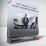 Kevin Princeton - HOW I CREATED MY 7-FIGURE SHOPIFY DROPSHIPPING EMPIRE A TO Z