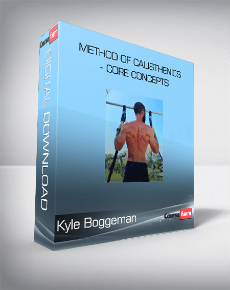 Kyle Boggeman - Method of Calisthenics - Core Concepts