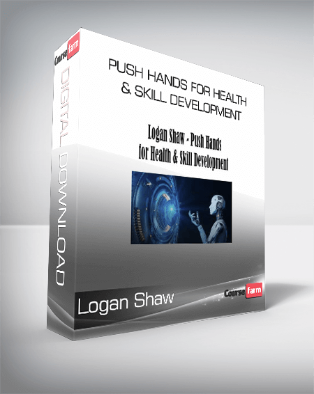 Logan Shaw - Push Hands for Health & Skill Development