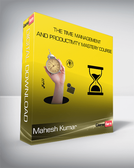 Mahesh Kumar - The Time Management and Productivity Mastery Course