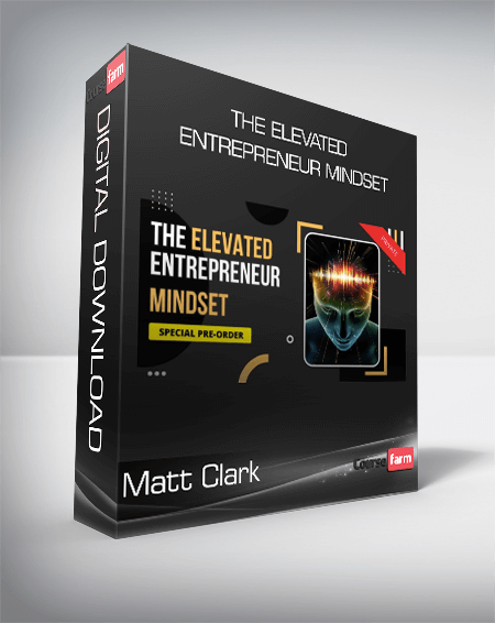 Matt Clark - The Elevated Entrepreneur Mindset