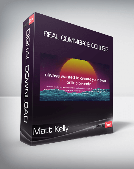 Matt Kelly - Real Commerce Course