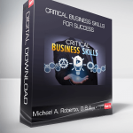 Michael A. Roberto, D.B.A. - Critical Business Skills for Success