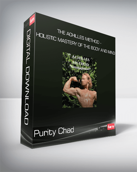 Purity Chad - The Achilles Method - Holistic Mastery of the Body and Mind