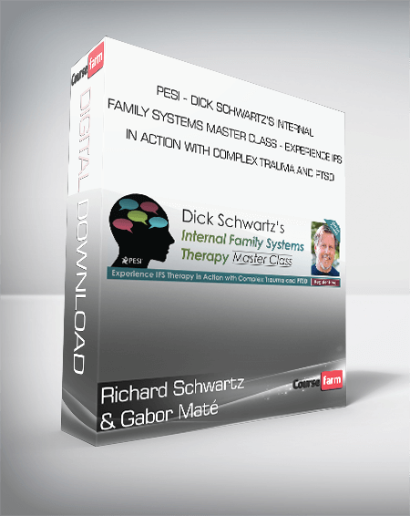 Richard Schwartz & Gabor Maté - PESI - Dick Schwartz’s Internal Family Systems Master Class - Experience IFS in Action with Complex Trauma and PTSD