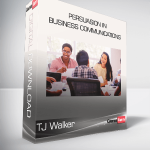 TJ Walker - Persuasion in Business Communications