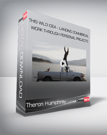 Theron Humphrey - This Wild Idea - Landing Commercial Work through Personal Projects