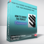 Valentina Molon (Udemy) - How to Choose the Perfect Diamond for Your Engagement Ring