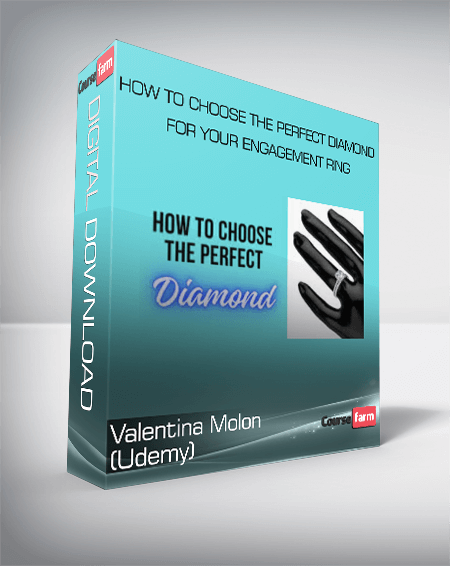 Valentina Molon (Udemy) - How to Choose the Perfect Diamond for Your Engagement Ring