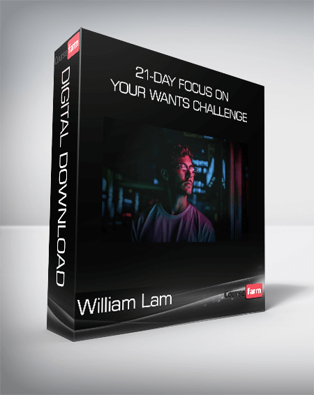 William Lam - 21-Day Focus On Your Wants Challenge