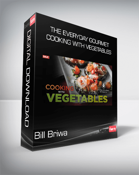 Bill Briwa - The Everyday Gourmet - Cooking with Vegetables