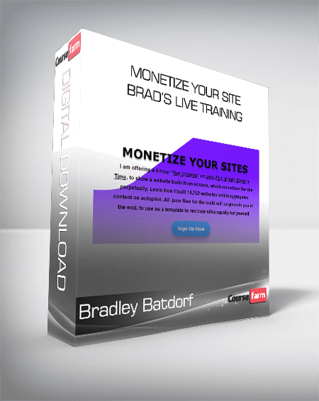 Bradley Batdorf - Monetize Your Site - Brad’s Live Training