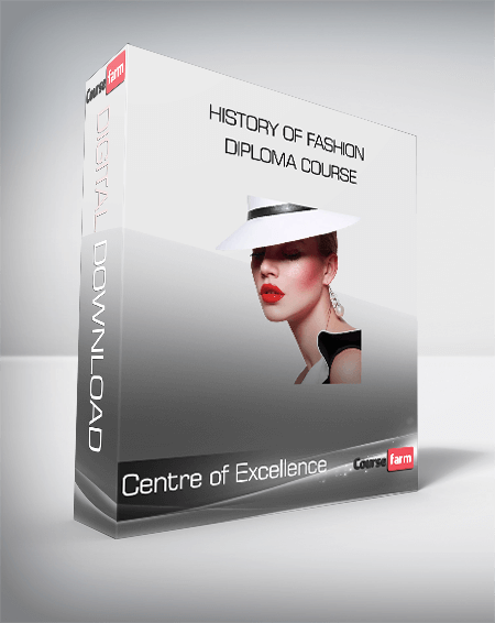 Centre of Excellence - History of Fashion Diploma Course