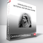 Centre of Excellence - Introduction to the Victorian Age Diploma Course