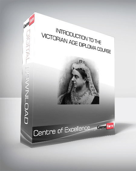 Centre of Excellence - Introduction to the Victorian Age Diploma Course