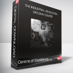 Centre of Excellence - The Industrial Revolution Diploma Course