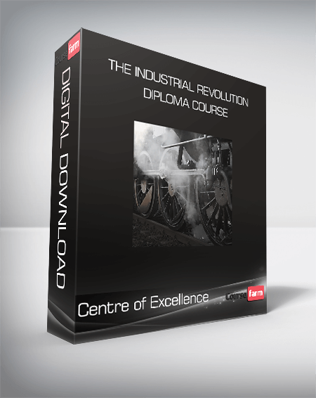 Centre of Excellence - The Industrial Revolution Diploma Course
