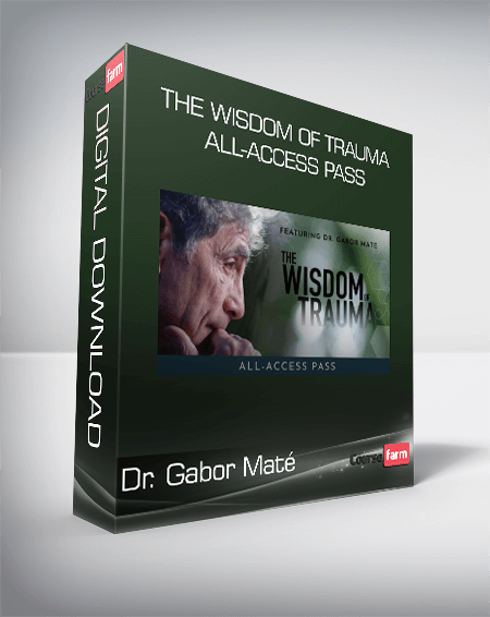 Dr. Gabor Maté - The Wisdom of Trauma All-Access Pass