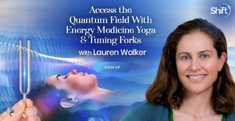 Lauren Walker - The Shift Network - Access the Quantum Field With Energy Medicine Yoga & Tuning Forks