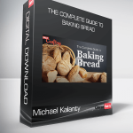 Michael Kalanty - The Complete Guide to Baking Bread