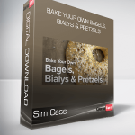 Sim Cass - Bake Your Own Bagels, Bialys & Pretzels